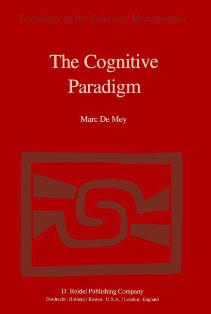 The Cognitive Paradigm: Cognitive Science, a Newly Explored Approach to the Study of Cognition Applied in an Analysis of Science and Scientific Knowledge