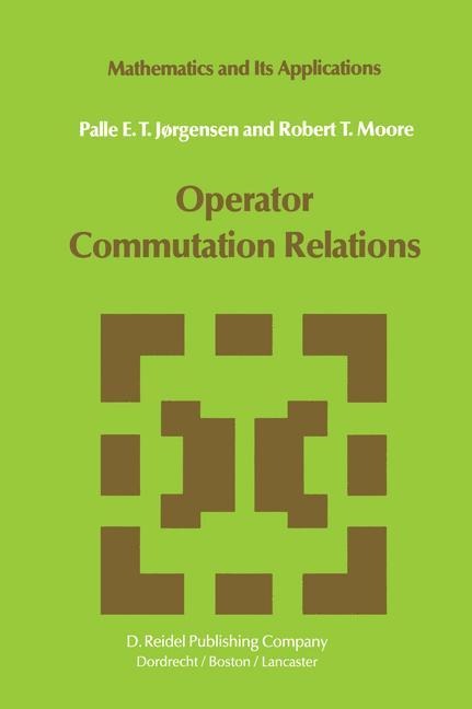 Operator Commutation Relations: Commutation Relations for Operators, Semigroups, and Resolvents with Applications to Mathematical Physics and Representations of Lie Groups