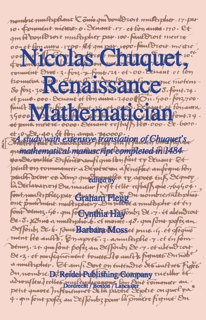 Nicolas Chuquet, Renaissance Mathematician: A study with extensive translation of Chuquets mathematical manuscript completed in 1484