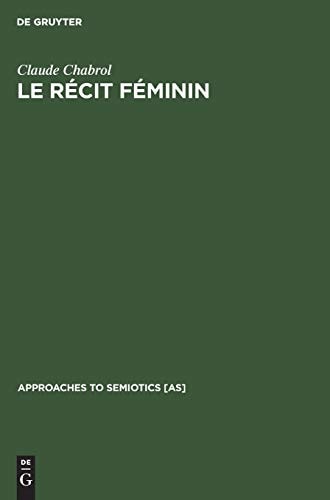 Le Récit Féminin Contribution à l'analyse Sémiologique du Courrier du Coeur et des Entrevues Ou 'enquêtes' Sur la Femme Dans la Presse Féminine Actuelle