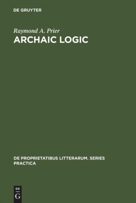 Archaic Logic: Symbol and Structure in Heraclitus, Parmenides and Empedocles
