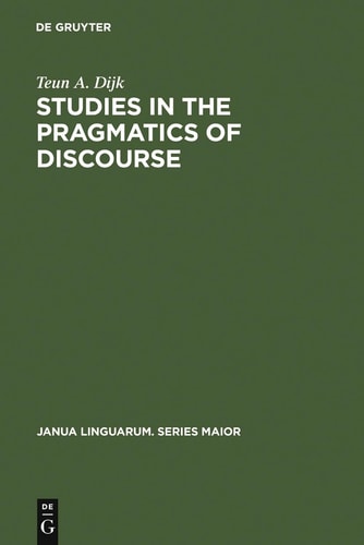 Studies in the Pragmatics of Discourse (Janua Linguarum. Series Maior)
