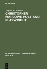 Christopher Marlowe Poet and Playwright: Studies in Poetical Method