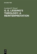 G. E. Lessings Theology: A Reinterpretation: A Study in the Problematic Nature of the Enlightenment