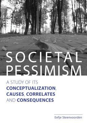 Societal Pessimism: A Study of Its Conceptualization, Causes, Correlates and Consequences