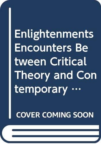 Enlightenments Encounters Between Critical Theory and Contemporary French Thought