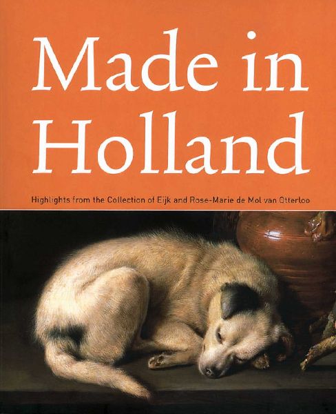 Made in Holland: Highlights from the Collection of Eijk and Rose-Marie de Mol Van Otterloo