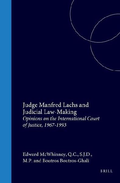 Judge Manfred Lachs and Judicial Law-Making: Opinions on the International Court of Justice, 1967-1993