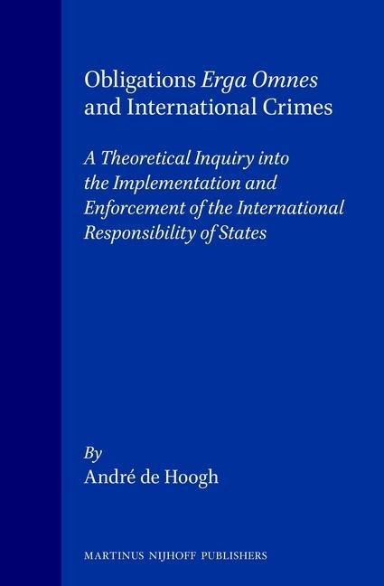 Obligations Erga Omnes and International Crimes: A Theoretical Inquiry Into the Implementation and Enforcement of the International Responsibility of States