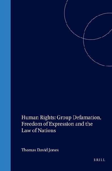 Human Rights: Group Defamation, Freedom of Expression and the Law of Nations