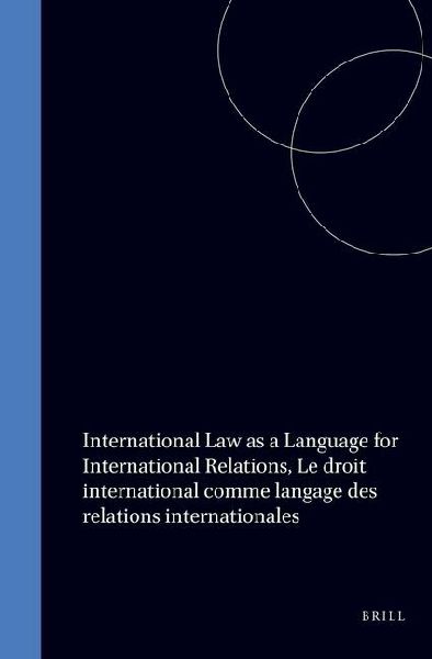 International Law as a Language for International Relations, Le Droit International Comme Langage Des Relations Internationales