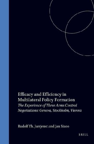 Efficacy and Efficiency in Multilateral Policy Formation: The Experience of Three Arms Control Negotiations: Geneva, Stockholm, Vienna