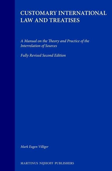 Customary International Law and Treaties: A Manual on the Theory and Practice of the Interrelation of Sources; Fully Revised Second Edition