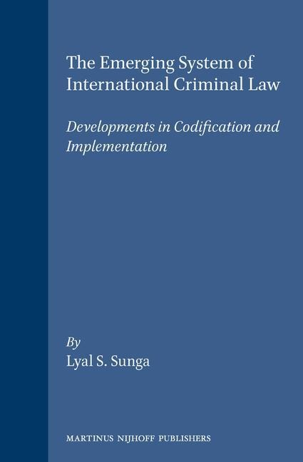 The Emerging System of International Criminal Law: Developments in Codification and Implementation