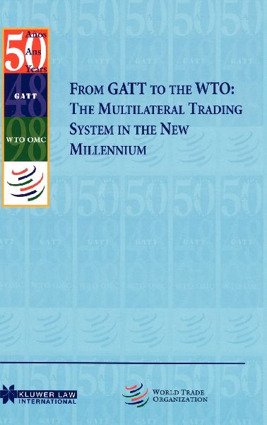 From GATT to the WTO: The Multilateral Trading System in the New Millennium: The Multilateral Trading System in the New Millennium