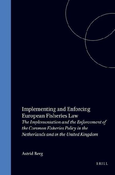 Implementing and Enforcing European Fisheries Law: The Implementation and the Enforcement of the Common Fisheries Policy in the Netherlands and in the United Kingdom