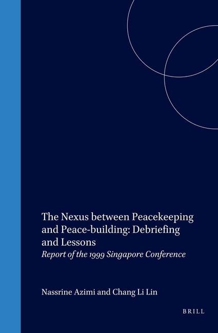 The Nexus Between Peacekeeping and Peace-Building: Debriefing and Lessons: Report of the 1999 Singapore Conference