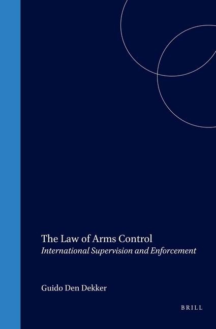 The Law of Arms Control: International Supervision and Enforcement