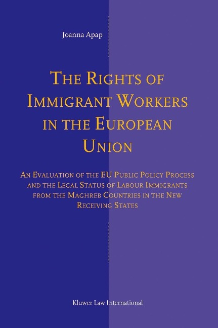 The Rights of Immigrant Workers in the European Union: An Evaluation of the Eu Public Policy Process and the Legal Status of Labour Immigrants from the Maghreb Countries in the New Receiving States