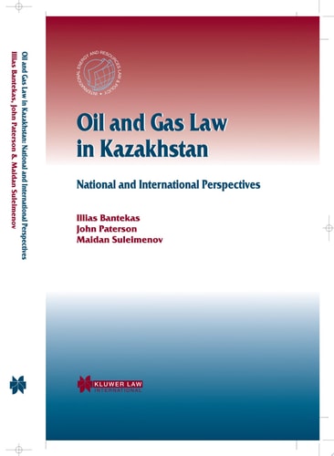 Oil and Gas Law in Kazakhstan National and International Perspectives