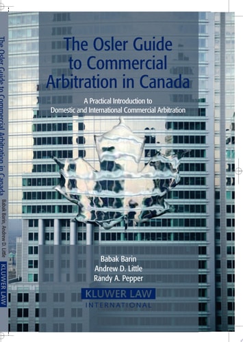 The Osler Guide to Commercial Arbitration in Canada A Practical Introduction to Domestic and International Commercial Arbitration