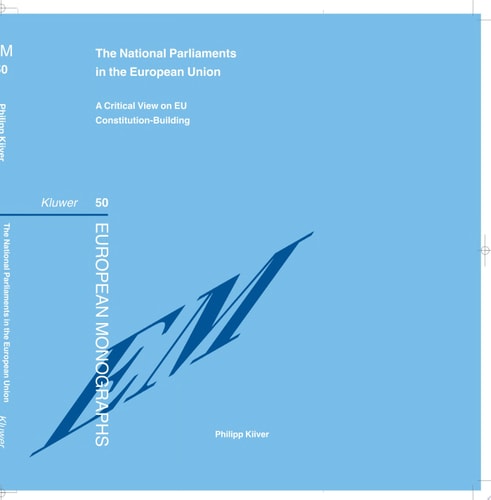 The National Parliaments in the European Union A Critical View on EU Constitution-building