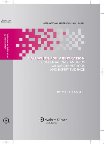 Valuation for Arbitration Compensation Standards, Valuation Methods and Expert Evidence