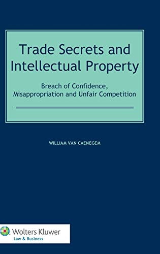 Trade Secrets and Intellectual Property Breach of Confidence, Misappropriation and Unfair Competition