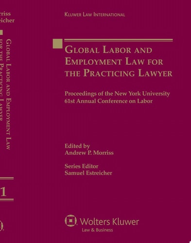 Global Labor and Employment Law for the Practicing Lawyer Proceedings of the New York University 61st Annual Conference on Labor