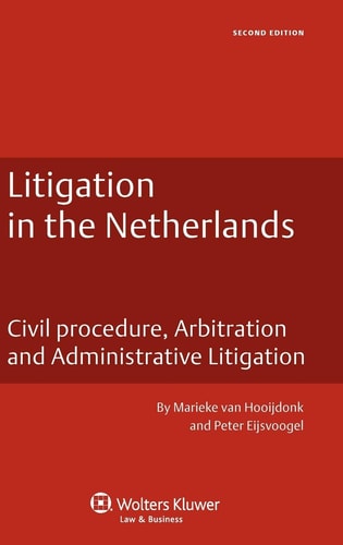 Litigation in the Netherlands Civil Procedure, Arbitration, and Administrative Litigation