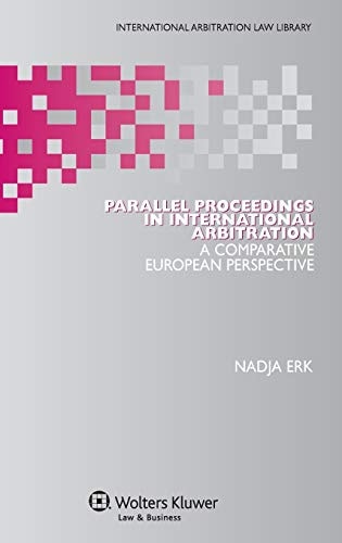 Parallel Proceedings in International Arbitration A Comparative European Perspective
