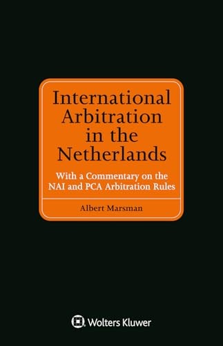 International Arbitration in the Netherlands With a Commentary on the NAI and PCA Arbitration Rules