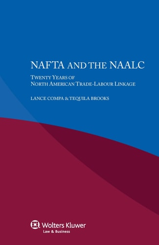 NAFTA and the NAALC Twenty Years of North American Trade-labour Linkage