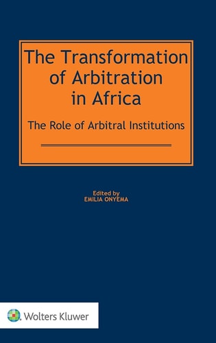 The Transformation of Arbitration in Africa The Role of Arbitral Institutions
