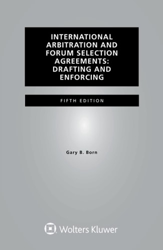 International Arbitration and Forum Selection Agreements Drafting and Enforcing