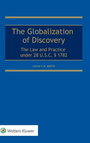 The Globalization of Discovery The Law and Practice Under 28 U.S.C. § 1782