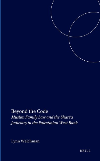 Beyond the Code: Muslim Family Law and the Shari'a Judiciary in the Palestinian West Bank