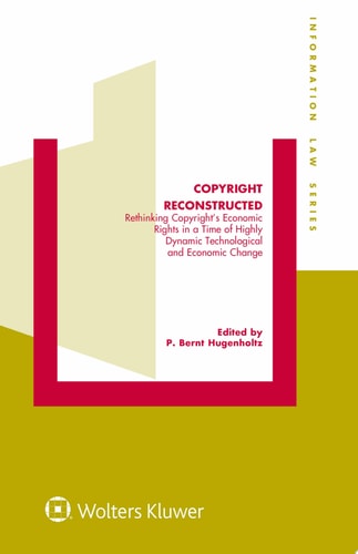 Copyright Reconstructed: Rethinking Copyright’s Economic Rights in a Time of Highly Dynamic Technological and Economic Change