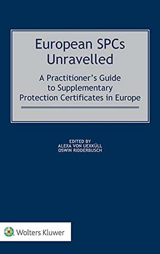 European SPCs Unravelled A Practitioner's Guide to Supplementary Protection Certificates in Europe