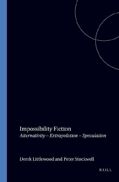 Impossibility Fiction: Alternativity - Extrapolation - Speculation