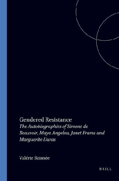 Gendered Resistance: The Autobiographies of Simone de Beauvoir, Maya Angelou, Janet Frame and Marguerite Duras