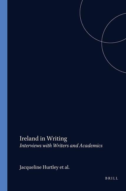 Ireland in Writing: Interviews with Writers and Academics