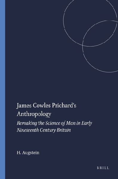 James Cowles Prichards Anthropology: Remaking the Science of Man in Early Nineteenth Century Britain