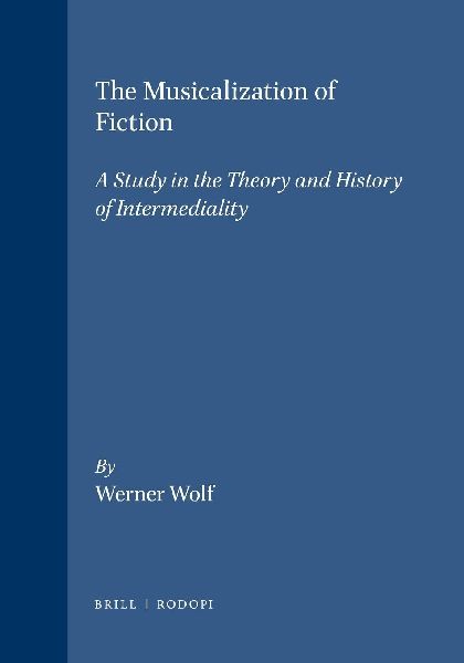 The Musicalization of Fiction: A Study in the Theory and History of Intermediality