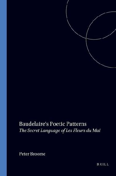 Baudelaires Poetic Patterns: The Secret Language of Les Fleurs Du Mal