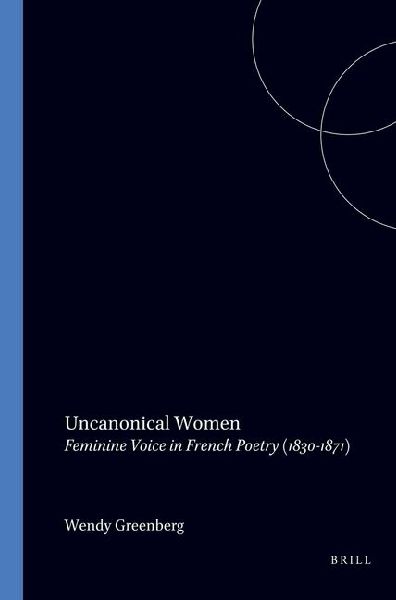 Uncanonical Women: Feminine Voice in French Poetry (1830-1871)