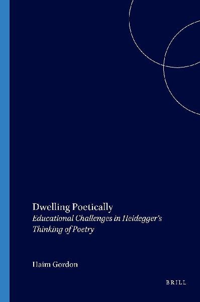 Dwelling Poetically: Educational Challenges in Heideggers Thinking of Poetry