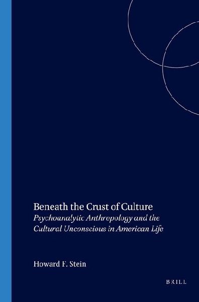 Beneath the Crust of Culture: Psychoanalytic Anthropology and the Cultural Unconscious in American Life