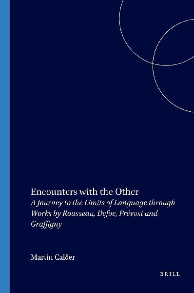 Encounters with the Other: A Journey to the Limits of Language Through Works by Rousseau, Defoe, Prévost and Graffigny
