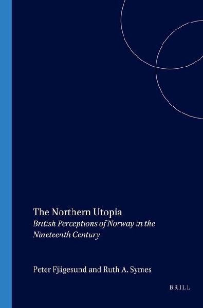 The Northern Utopia: British Perceptions of Norway in the Nineteenth Century